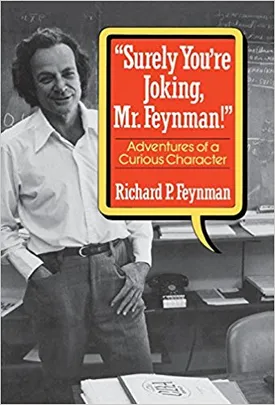 "Surely You're Joking, Mr. Feynman!": Adventures of a Curious Character