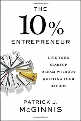 The 10% Entrepreneur: Live Your Startup Dream Without Quitting Your Day Job