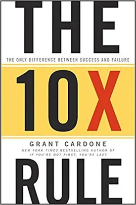 The 10X Rule: The Only Difference Between Success and Failure