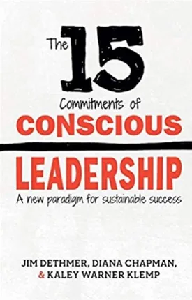 The 15 Commitments of Conscious Leadership: A New Paradigm for Sustainable Success