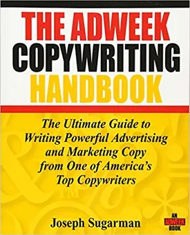 The Adweek Copywriting Handbook: The Ultimate Guide to Writing Powerful Advertising and Marketing Copy from One of America’s Top Copywriters