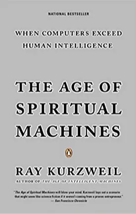 THE AGE OF SPIRITUAL MACHINES: WHEN COMPUTERS EXCEED HUMAN INTELLIGENCE