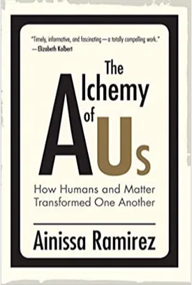 The Alchemy of Us: How Humans and Matter Transformed One Another
