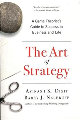 The Art of Strategy: A Game Theorist’s Guide to Success in Business and Life