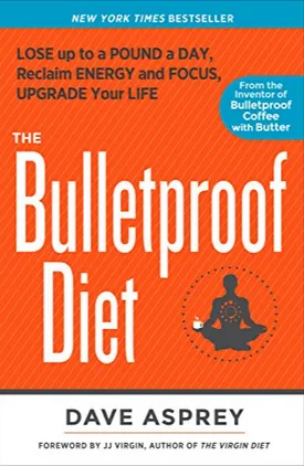 The Bulletproof Diet: Lose Up to a Pound a Day, Reclaim Energy and Focus, Upgrade Your Life