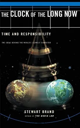 The Clock Of The Long Now: Time and Responsibility