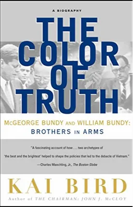 The Color of Truth: McGeorge Bundy and William Bundy: Brothers in Arms