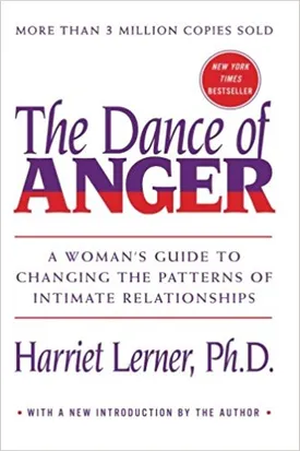 The Dance of Anger: A Woman’s Guide to Changing the Patterns of Intimate Relationships