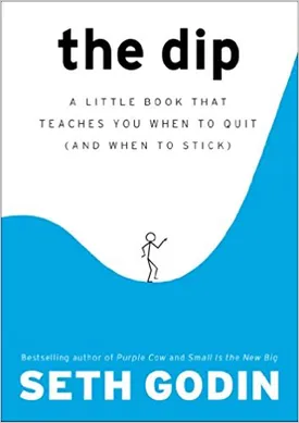 The Dip: A Little Book That Teaches You When to Quit (and When to Stick)