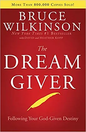 The Dream Giver: Following Your God-Given Destiny