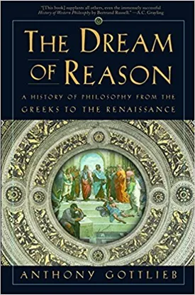 The Dream of Reason: A History of Philosophy from the Greeks to the Renaissance