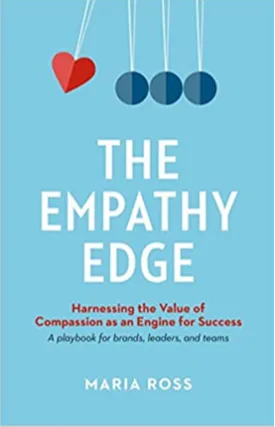 The Empathy Edge: Harnessing the Value of Compassion as an Engine for Success