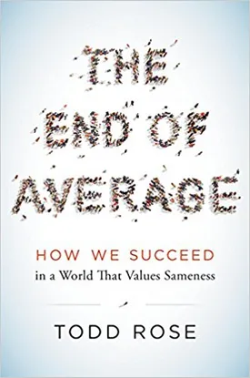 The End of Average: How We Succeed in a World That Values Sameness