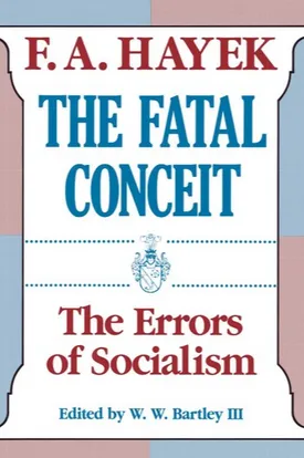 The Fatal Conceit: The Errors of Socialism (The Collected Works of F. A. Hayek)