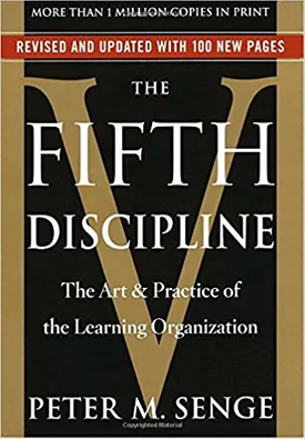 The Fifth Discipline: The Art & Practice of The Learning Organization