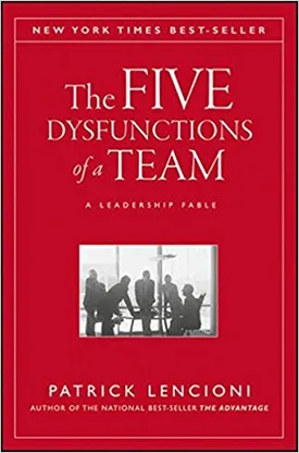 The Five Dysfunctions of a Team: A Leadership Fable