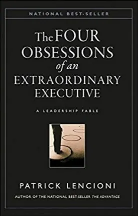 The Four Obsessions of an Extraordinary Executive: A Leadership Fable