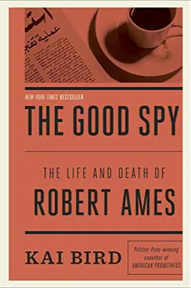 The Good Spy: The Life and Death of Robert Ames