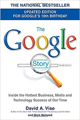 The Google Story: Inside the Hottest Business, Media, and Technology Success of Our Time