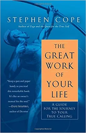The Great Work of Your Life: A Guide for the Journey to Your True Calling