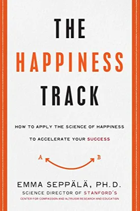 The Happiness Track: How to Apply the Science of Happiness to Accelerate Your Success