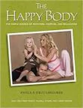 The Happy Body: The Simple Science of Nutrition, Exercise, and Relaxation