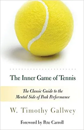 The Inner Game of Tennis: The Classic Guide to the Mental Side of Peak Performance