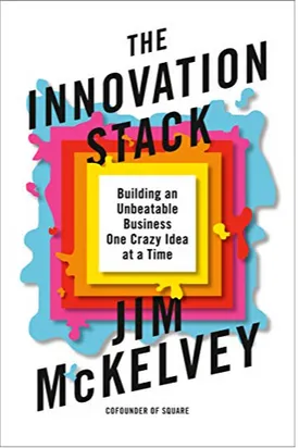 The Innovation Stack: Building an Unbeatable Business One Crazy Idea at a Time