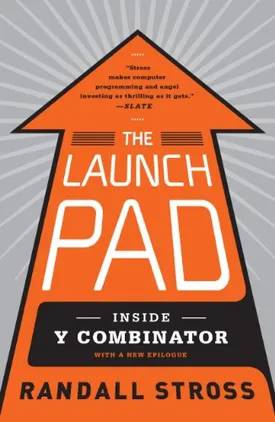 The Launch Pad: Inside Y Combinator, Silicon Valley’s Most Exclusive School for Startups