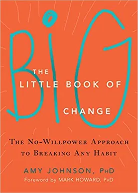 The Little Book of Big Change: The No-Willpower Approach to Breaking Any Habit