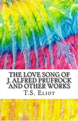 The Love Song of J. Alfred Prufrock and Other Works