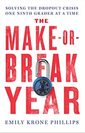 The Make-or-Break Year: Solving the Dropout Crisis One Ninth Grader at a Time