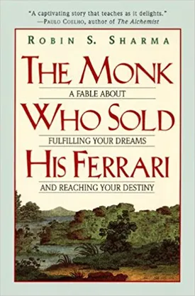 The Monk Who Sold His Ferrari: A Fable About Fulfilling Your Dreams & Reaching Your Destiny