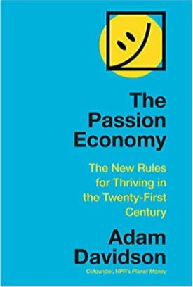 The Passion Economy: The New Rules for Thriving in the Twenty-First Century