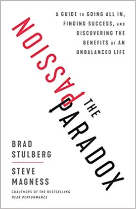 The Passion Paradox: A Guide to Going All In, Finding Success, and Discovering the Benefits of an Unbalanced Life