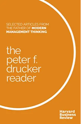 The Peter F. Drucker Reader: Selected Articles from the Father of Modern Management Thinking