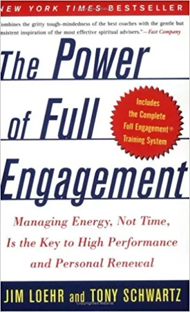 The Power of Full Engagement: Managing Energy, Not Time, Is the Key to High Performance and Personal Renewal