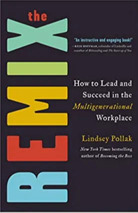 The Remix: How to Lead and Succeed in the Multigenerational Workplace