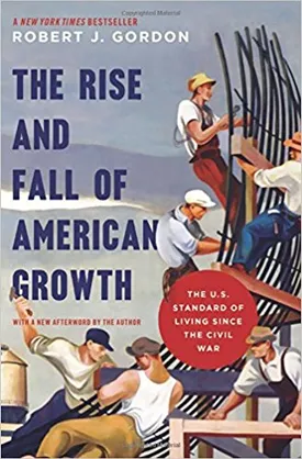 The Rise and Fall of American Growth: The U.S. Standard of Living since the Civil War