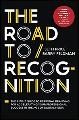 The Road to Recognition: The A-to-Z Guide to Personal Branding for Accelerating Your Professional Success in The Age of Digital Media