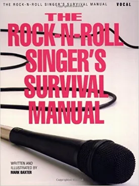 The Rock-N-Roll Singer’s Survival Manual