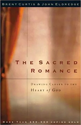 The Sacred Romance: Drawing Closer to the Heart of God