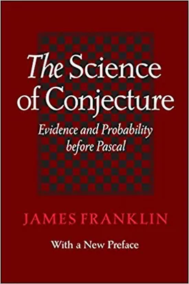 The Science of Conjecture: Evidence and Probability before Pascal