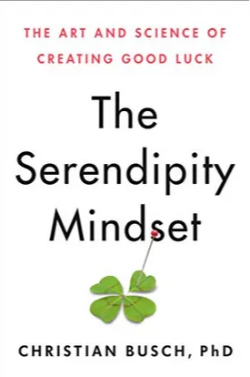 The Serendipity Mindset: The Art and Science of Creating Good Luck