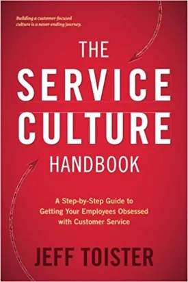 The Service Culture Handbook: A Step-by-Step Guide to Getting Your Employees Obsessed with Customer Service