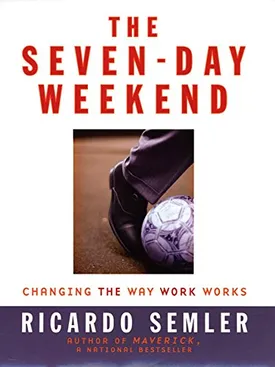 The Seven-Day Weekend: Changing the Way Work Works