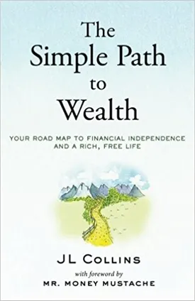 The Simple Path to Wealth: Your road map to financial independence and a rich, free life