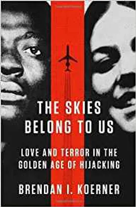 The Skies Belong to Us: Love and Terror in the Golden Age of Hijacking