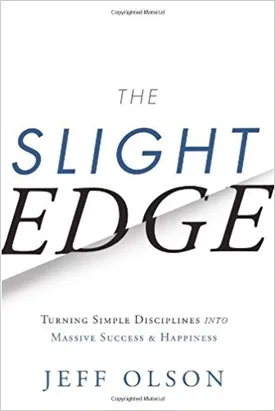 The Slight Edge: Turning Simple Disciplines into Massive Success and Happiness