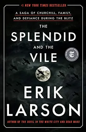 The Splendid and the Vile: A Saga of Churchill, Family, and Defiance During the Blitz